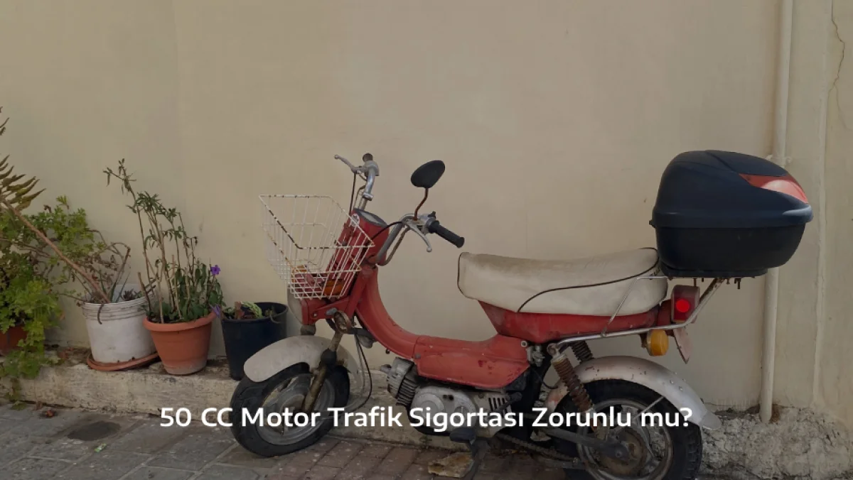50 CC Motor Trafik Sigortası Zorunlu mu