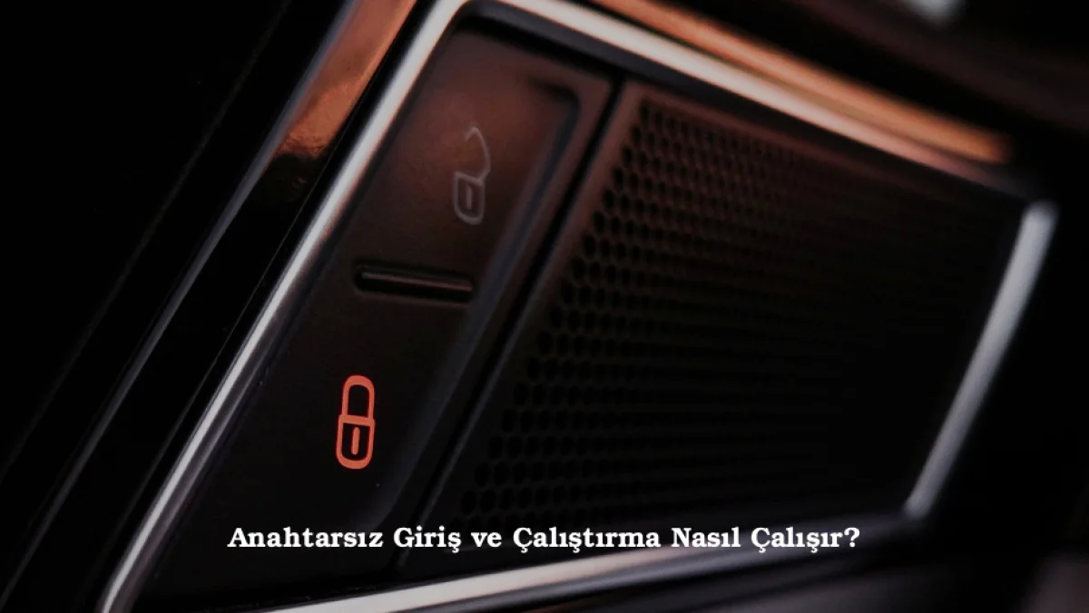 Anahtarsız Giriş ve Çalıştırma Nasıl Çalışır