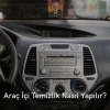 Araç İçi Temizlik Nasıl Yapılır