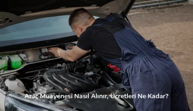 Araç Muayenesi Nasıl Alınır, Ücretleri Ne Kadar?