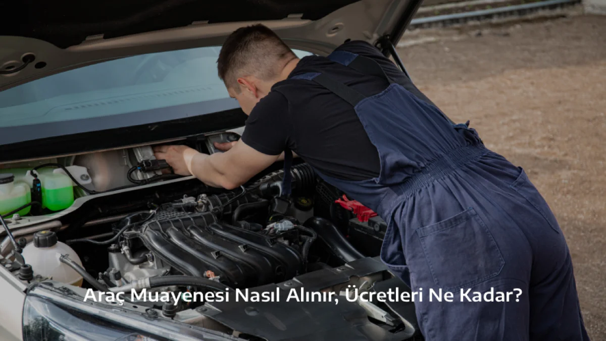 Araç Muayenesi Nasıl Alınır, Ücretleri Ne Kadar