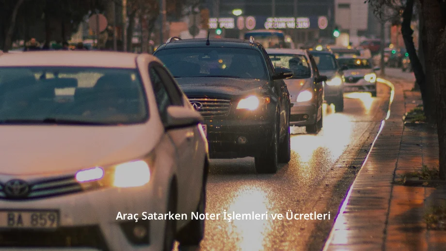 Araç Satarken Noter İşlemleri ve Ücretleri 2026