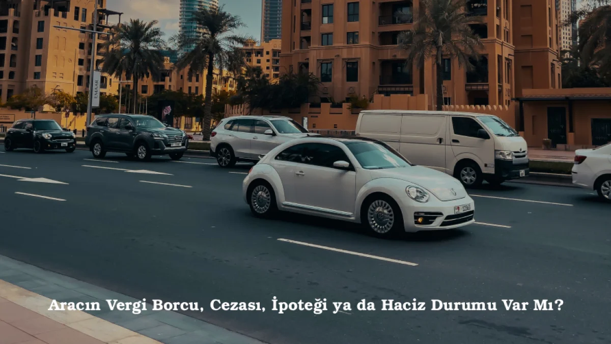Aracın Vergi Borcu, Cezası, İpoteği ya da Haciz Durumu Var mı