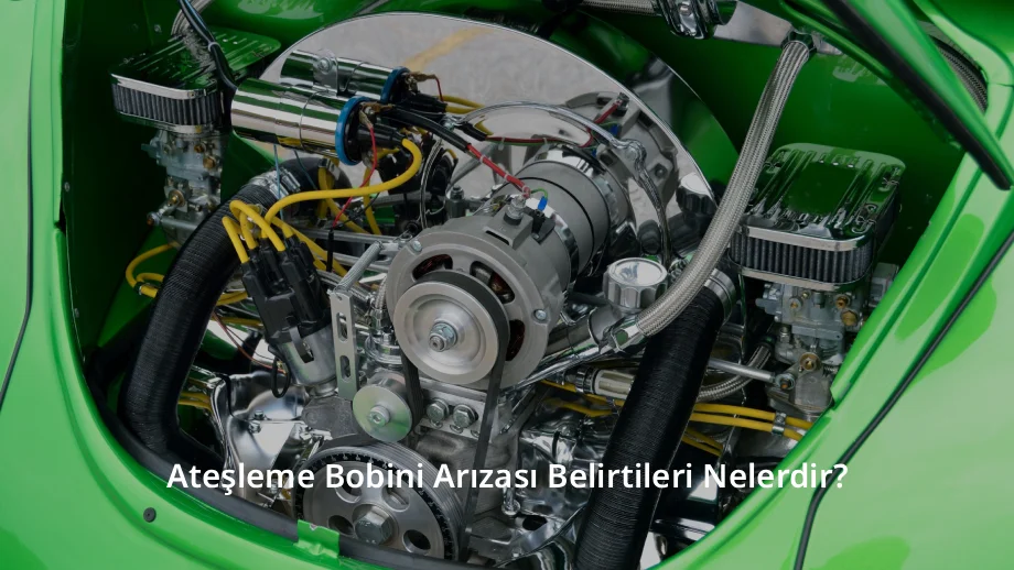 Ateşleme Bobini Arızası Belirtileri Nelerdir