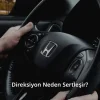 Direksiyon Neden Sertleşir