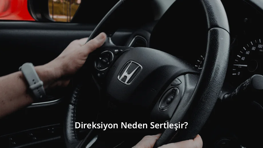 Direksiyon Neden Sertleşir
