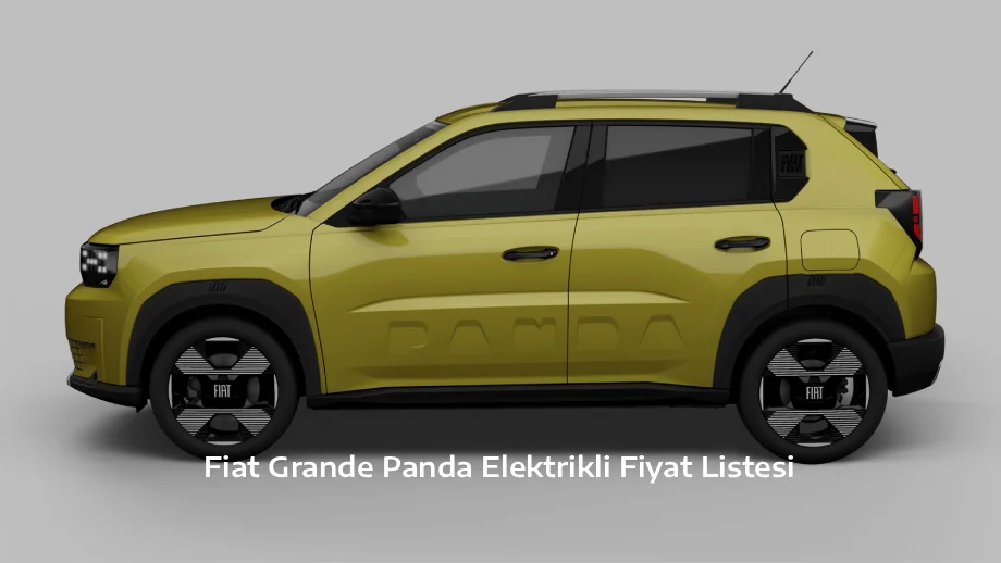Fiat Grande Panda Elektrikli Fiyat Listesi