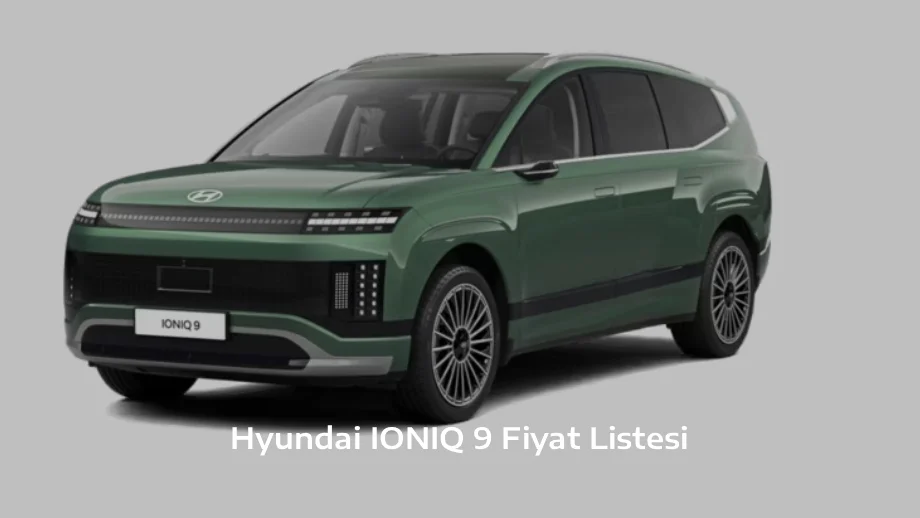 Hyundai IONIQ 9 Fiyat Listesi