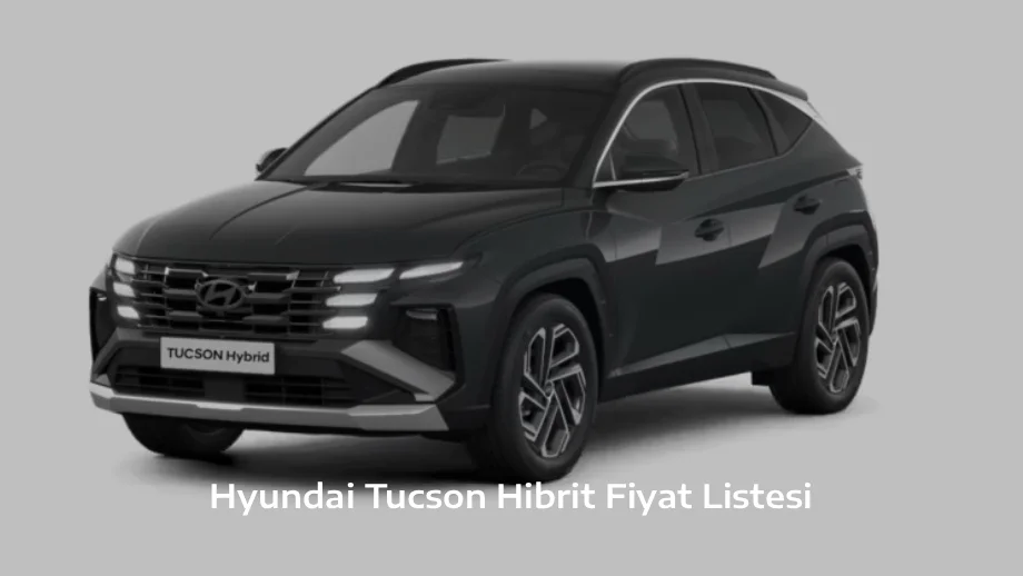 Hyundai Tucson Hibrit Fiyat Listesi