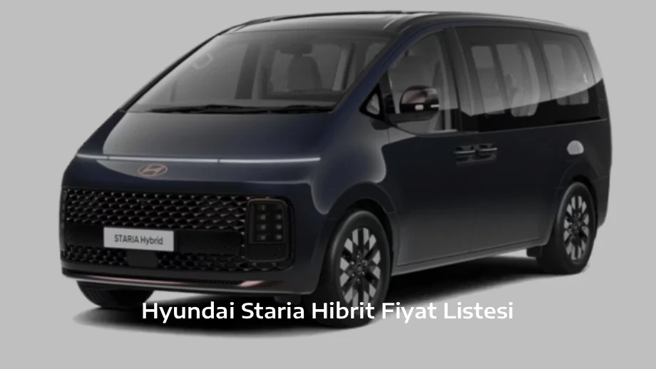 Hyundai Staria Hibrit Fiyat Listesi