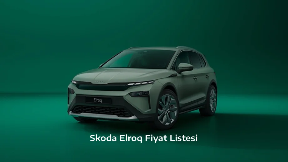 Skoda Elroq Fiyat Listesi