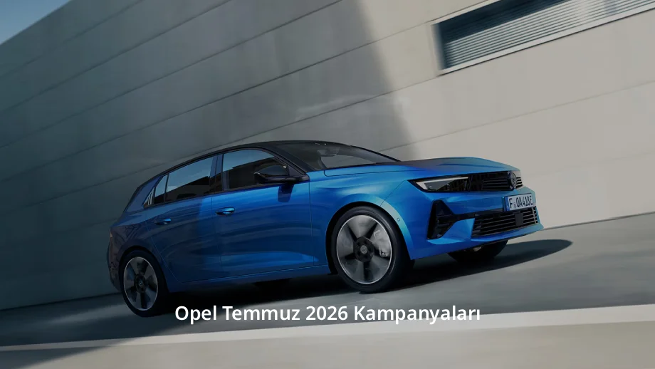 Opel Temmuz 2026 Kampanyaları