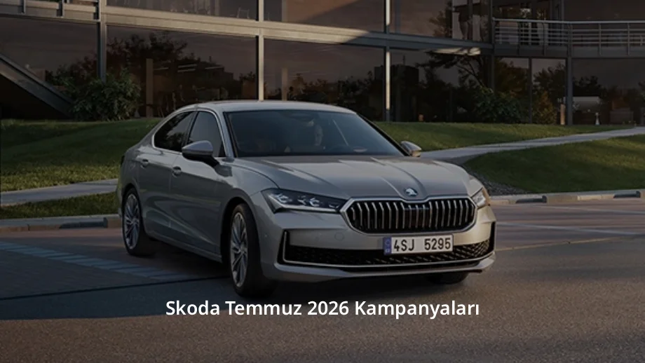 Skoda Temmuz 2026 Kampanyaları