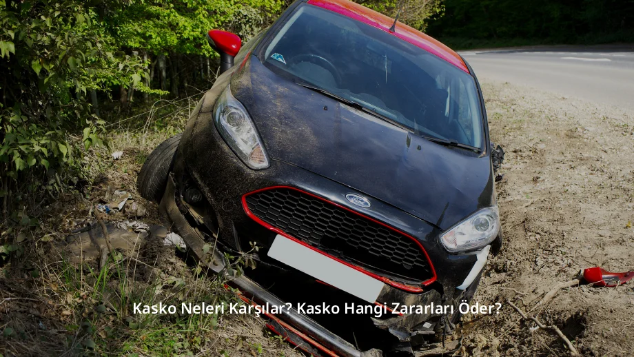Kasko Neleri Karşılar? Kasko Hangi Zararları Öder?