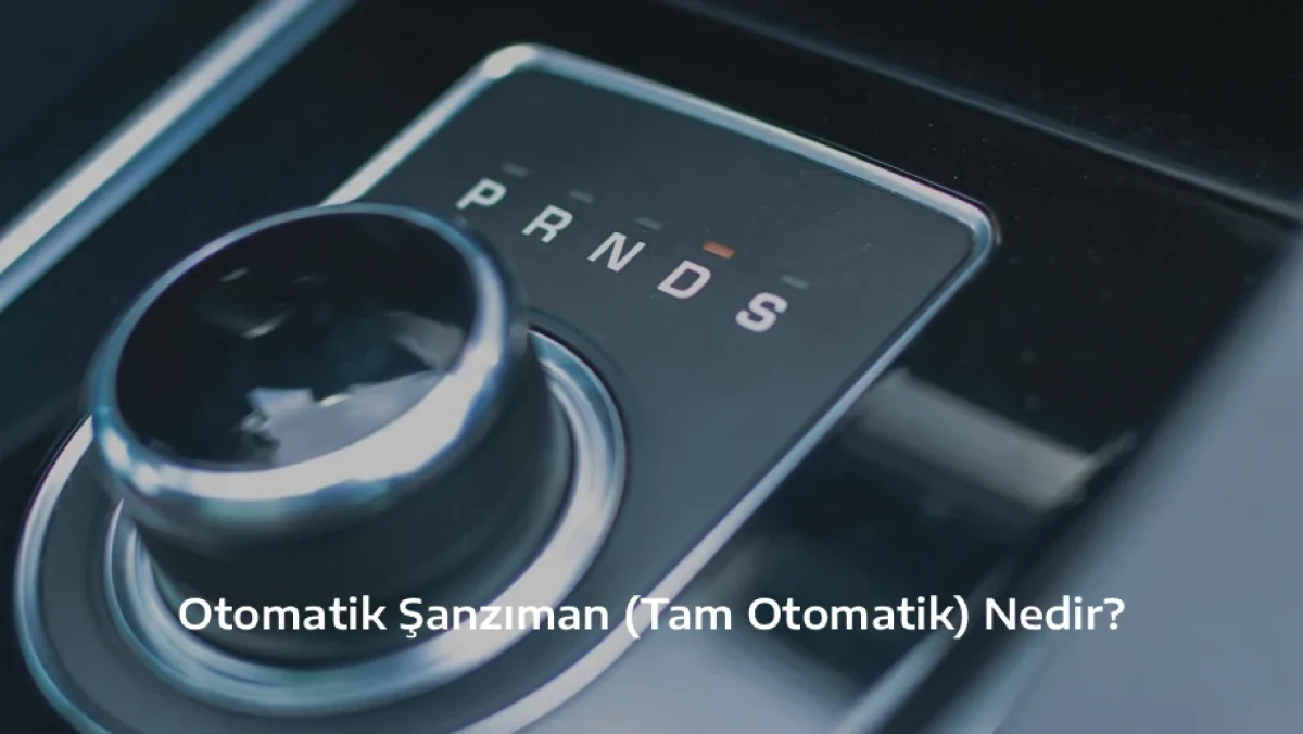 Otomatik Şanzıman (Tam Otomatik) Nedir