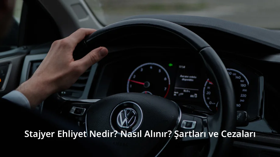 Stajyer Ehliyet Nedir? Nasıl Alınır? Şartları ve Cezaları