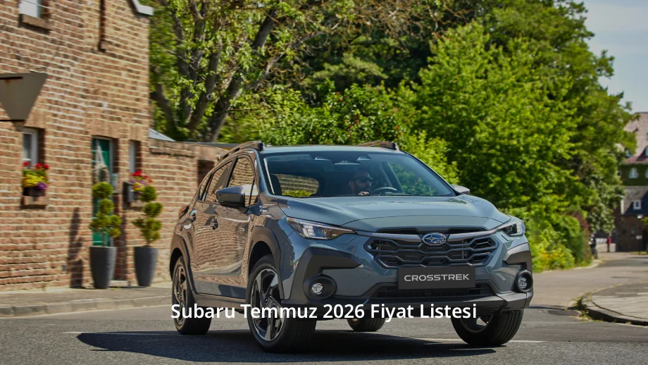 Subaru Temmuz 2026 Fiyat Listesi