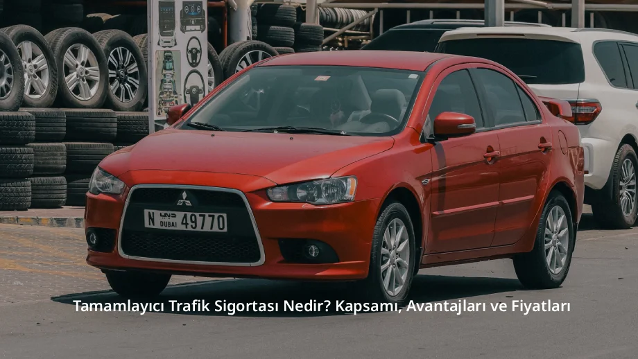 Tamamlayıcı Trafik Sigortası Nedir? Kapsamı, Avantajları ve Fiyatları 2026