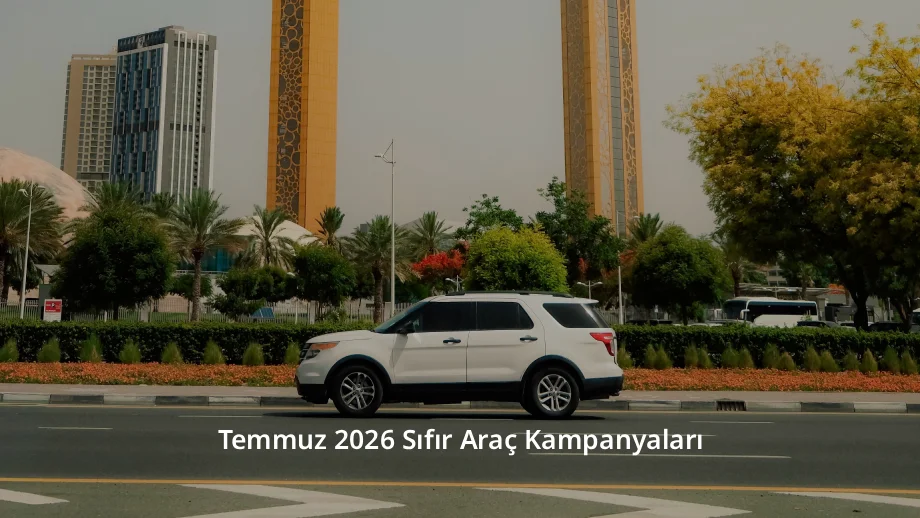 Temmuz 2026 Sıfır Araç Kampanyaları