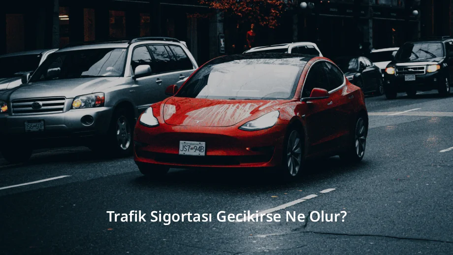 Trafik Sigortası Gecikirse Ne Olur