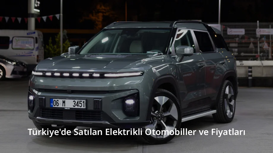 Türkiye'de Satılan Elektrikli Otomobiller ve Fiyatları
