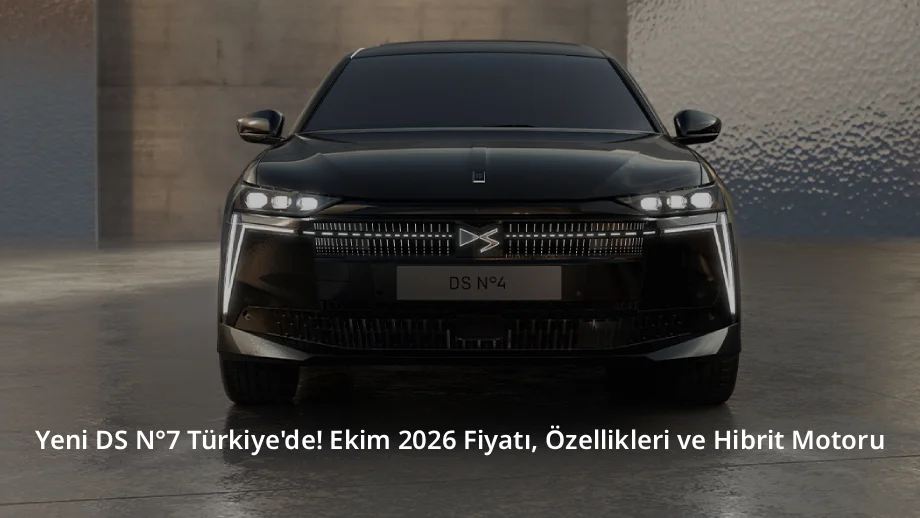 Yeni DS N°7 Türkiye'de! Ekim 2026 Fiyatı, Özellikleri ve Hibrit Motoru
